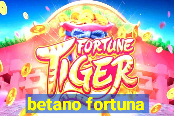 betano fortuna